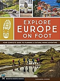 Explore Europe on Foot: Your Complete Guide to Planning a Cultural Hiking Adventure (Paperback)