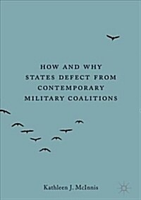 How and Why States Defect from Contemporary Military Coalitions (Hardcover, 2020)