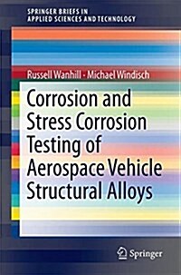 Corrosion and Stress Corrosion Testing of Aerospace Vehicle Structural Alloys (Paperback, 2018)