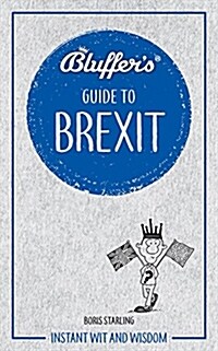 Bluffers Guide to Brexit : Instant wit and wisdom (Paperback)