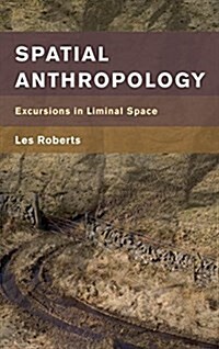 Spatial Anthropology : Excursions in Liminal Space (Hardcover)