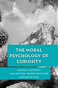 The Moral Psychology of Curiosity (Hardcover)