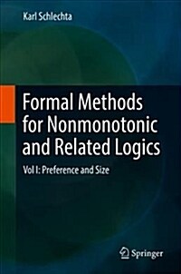 Formal Methods for Nonmonotonic and Related Logics: Vol I: Preference and Size (Hardcover, 2018)