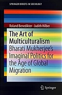 The Art of Multiculturalism: Bharati Mukherjees Imaginal Politics for the Age of Global Migration (Paperback, 2018)