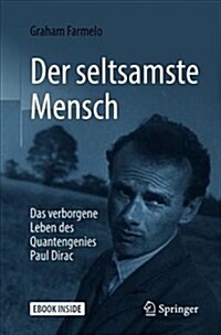 Der Seltsamste Mensch: Das Verborgene Leben Des Quantengenies Paul Dirac (Hardcover, 2, 2. Aufl. 2018)