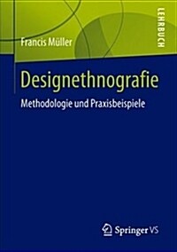 Designethnografie: Methodologie Und Praxisbeispiele (Paperback, 1. Aufl. 2018)