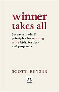 Winner Takes All : Seven-and-a-half principles for winning bids, tenders and proposals (Paperback, 2 ed)