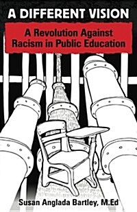 A Different Vision: A Revolution Against Racism in Public Education (Paperback)