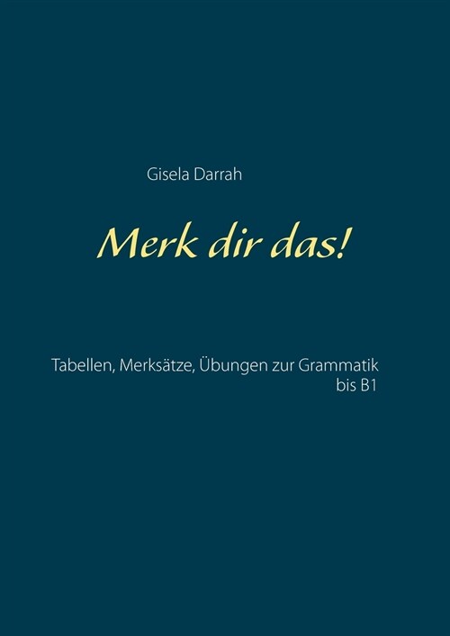 Merk dir das!: Tabellen, Merks?ze, ?ungen zur Grammatik bis B1 (Paperback)