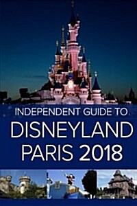 The Independent Guide to Disneyland Paris 2018 (Paperback)