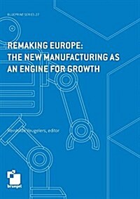 Remaking Europe: The New Manufacturing as an Engine for Growth (Paperback)