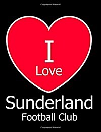 I Love Sunderland Football Club: Black Notebook/Notepad for Writing 100 Pages Sunderland Football Gift for Men, Women, Boys & Girls (Paperback)