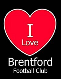 I Love Brentford Football Club: Black Notebook/Notepad for Writing 100 Pages Brentford FC Football Gift for Men, Women, Boys & Girls (Paperback)