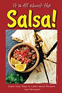 It Is All about the Salsa!: Super Easy Ways to Learn about Recipes! (Paperback)