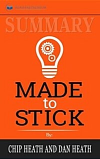 Summary: Made to Stick: Why Some Ideas Survive and Others Die (Paperback)
