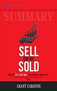Summary: Sell or Be Sold: How to Get Your Way in Business and in Life (Paperback)