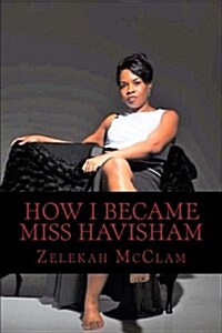How I Became Miss Havisham (Paperback)