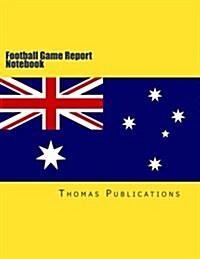 Football Game Report Notebook: Australian National Team (Paperback)