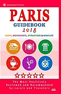 Paris Guidebook 2018: Shops, Restaurants, Attractions & Nightlife in Paris, France (City Guidebook 2018) (Paperback)