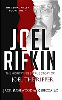 Joel Rifkin: The Horrifying & True Story of Joel the Ripper (Paperback)