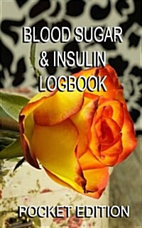 Blood Sugar & Insulin Logbook: Handy Diabetes 5 X 8 Log (Paperback)
