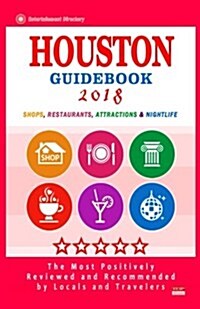 Houston Guidebook 2018: Shops, Restaurants, Entertainment and Nightlife in Houston (City Guidebook 2018) (Paperback)