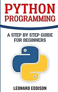 Python Programming: A Step by Step Guide for Beginners (Paperback)