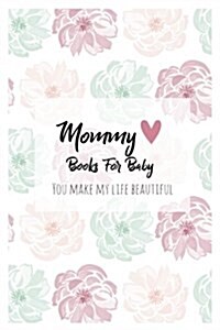 Mommy Books For Baby: Mommy Journal - Letters To Your Child - Share your thoughts, your feelings and your true heart to give to your child i (Paperback)