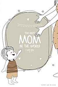 Mommy and Me Book: Mommy Journal - Letters to Your Child - Share Your Thoughts, Your Feelings and Your True Heart to Give to Your Child i (Paperback)