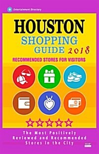 Houston Shopping Guide 2018: Best Rated Stores in Houston, Texas - Stores Recommended for Visitors, (Houston Shopping Guide 2018) (Paperback)