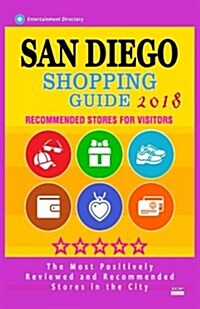 San Diego Shopping Guide 2018: Best Rated Stores in San Diego, California - Stores Recommended for Visitors, (San Diego Shopping Guide 2018) (Paperback)