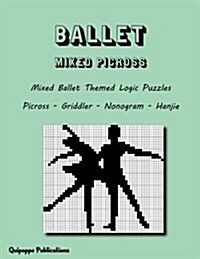 Ballet Mixed Picross: Mixed Ballet Themed Logic Puzzles Picross - Griddler - Nonogram - Hanjie (Paperback)