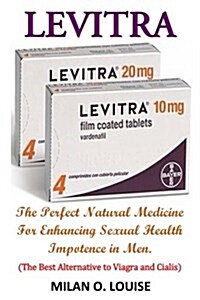 Levitra: The Perfect Natural Medicine for Enhancing Sexual Health Impotence in Men. (the Best Alternative to Viagra and Cialis) (Paperback)