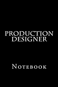 Production Designer: Notebook, 150 Lined Pages, Softcover, 6 X 9 (Paperback)