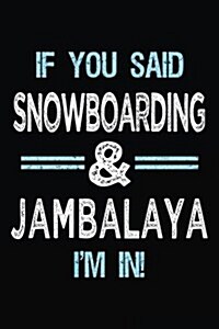 If You Said Snowboarding & Jambalaya Im in: Blank Lined Notebook Journal (Paperback)