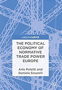 The Political Economy of Normative Trade Power Europe (Hardcover, 2018)