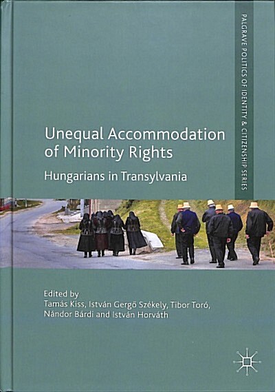 Unequal Accommodation of Minority Rights: Hungarians in Transylvania (Hardcover, 2018)