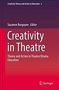 Creativity in Theatre: Theory and Action in Theatre/Drama Education (Hardcover, 2018)