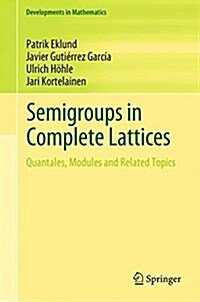 Semigroups in Complete Lattices: Quantales, Modules and Related Topics (Hardcover, 2018)
