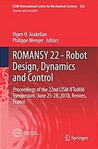 Romansy 22 - Robot Design, Dynamics and Control: Proceedings of the 22nd Cism Iftomm Symposium, June 25-28, 2018, Rennes, France (Hardcover, 2019)