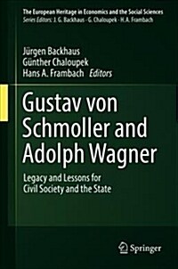 Gustav Von Schmoller and Adolph Wagner: Legacy and Lessons for Civil Society and the State (Hardcover, 2018)