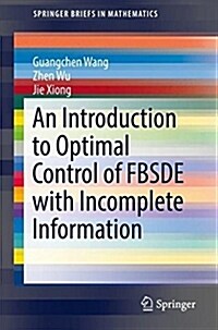 An Introduction to Optimal Control of Fbsde with Incomplete Information (Paperback, 2018)