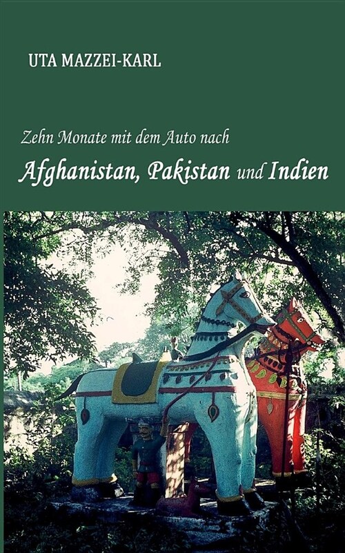 Zehn Monate Mit Dem Auto Nach Afghanistan, Pakistan Und Indien (Paperback)
