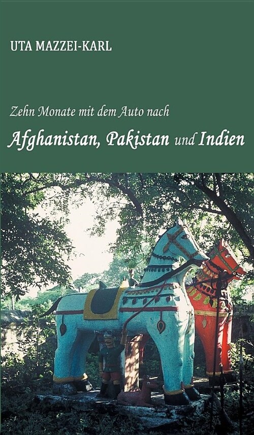Zehn Monate Mit Dem Auto Nach Afghanistan, Pakistan Und Indien (Hardcover)