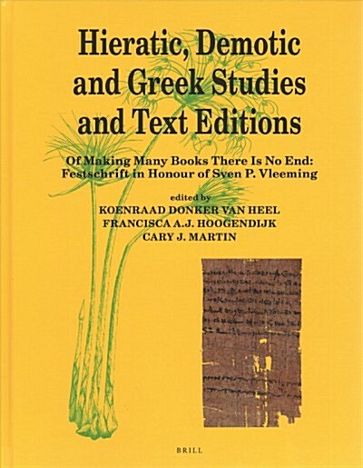 Hieratic, Demotic and Greek Studies and Text Editions: Of Making Many Books There Is No End: Festschrift in Honour of Sven P. Vleeming (Hardcover)
