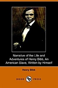 Narrative of the Life and Adventures of Henry Bibb, an American Slave, Written by Himself (Paperback)