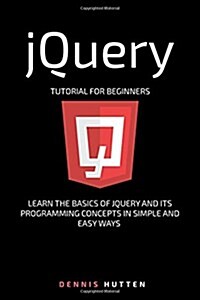 Jquery: Jquery Tutorial for Beginners Learn in Simple and Easy Ways (Paperback)