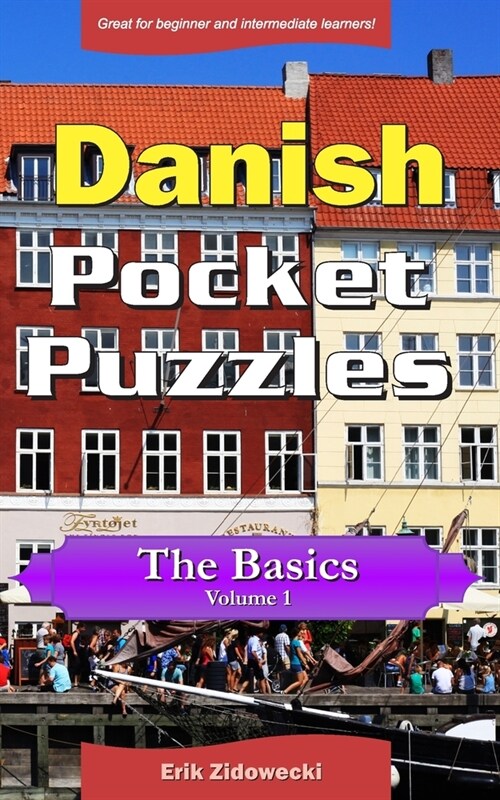 Danish Pocket Puzzles - The Basics - Volume 1: A Collection of Puzzles and Quizzes to Aid Your Language Learning (Paperback)
