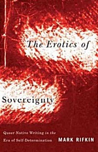 The Erotics of Sovereignty: Queer Native Writing in the Era of Self-Determination (Paperback)