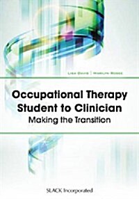 Occupational Therapy Student to Clinician: Making the Transition (Paperback)